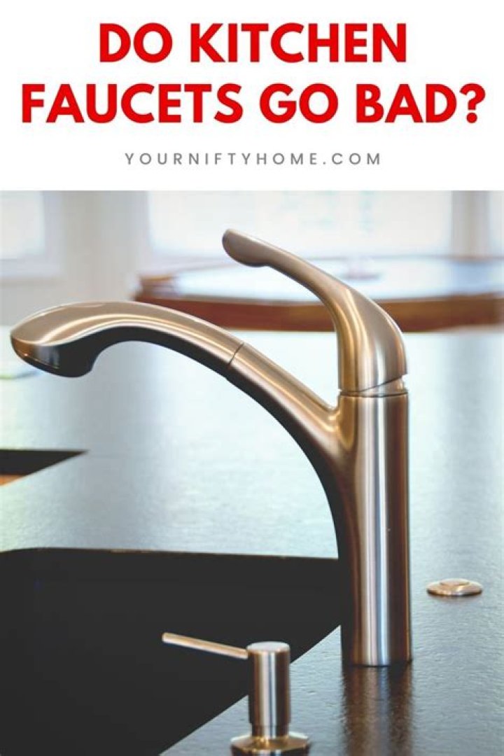 Can a kitchen faucet go bad?