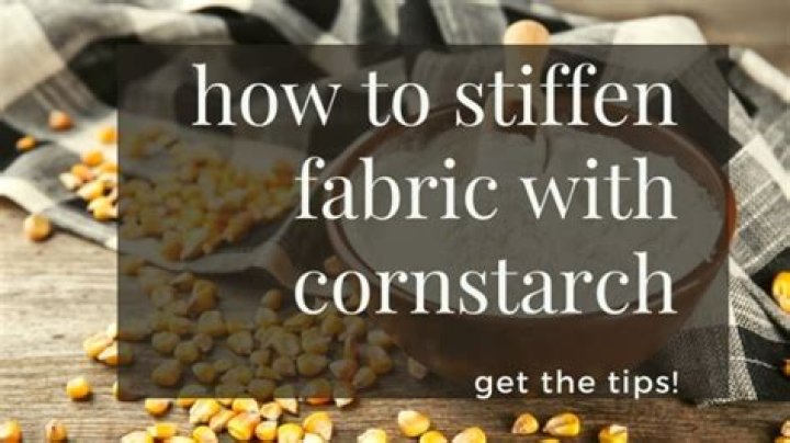 Can you use cornstarch to stiffen fabric