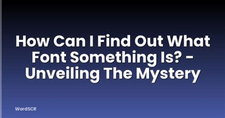 How do I find out what font something is