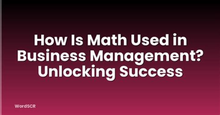 How is math used in business management