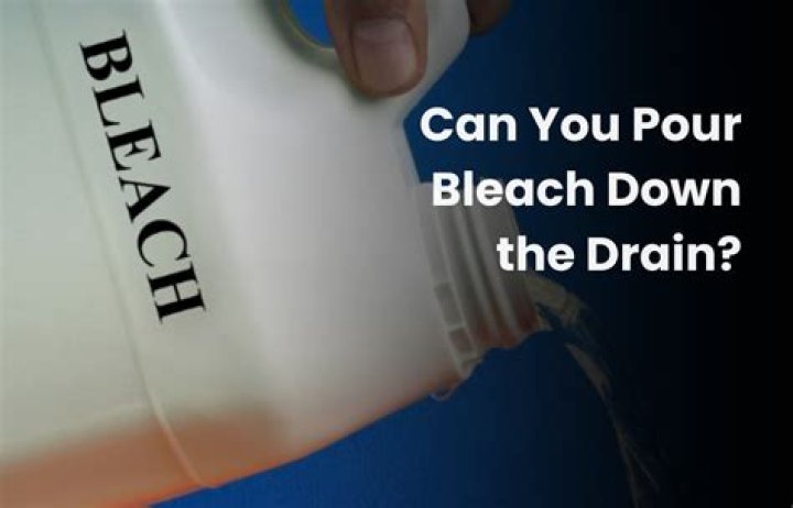 Is it OK to pour bleach down a drain?