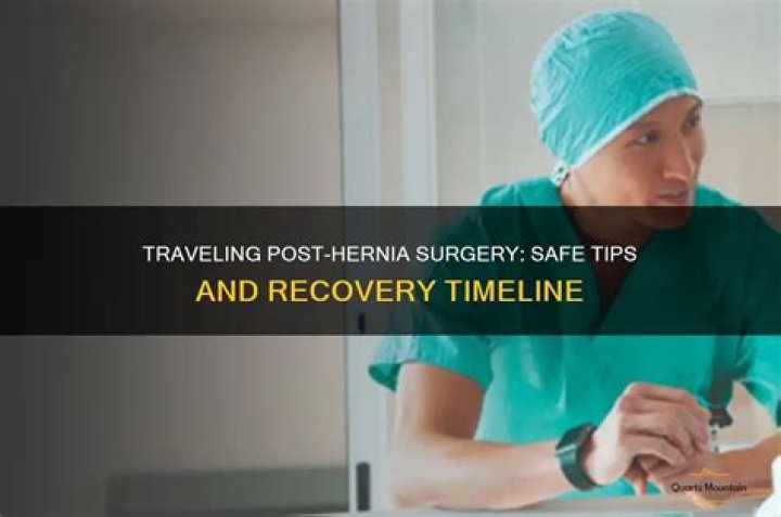 Quick Answer: Can We Travel After Hernia Surgery