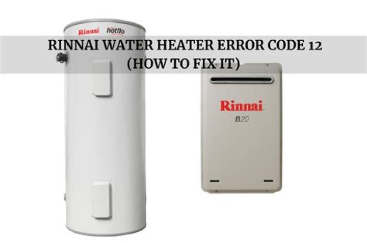 What does error code 12 mean on Rinnai Water Heater?