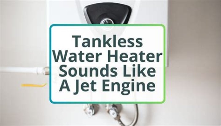 Why does my tankless water heater make noise?